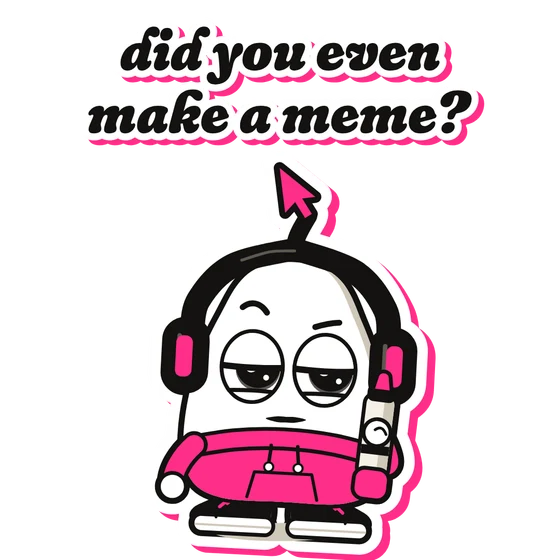 Sticker: did you even make a meme?