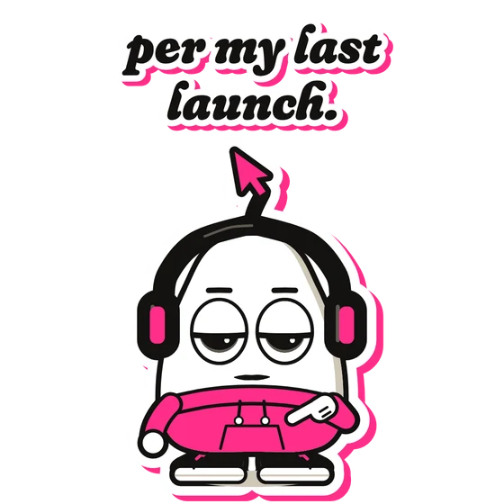 Sticker: per my last launch.